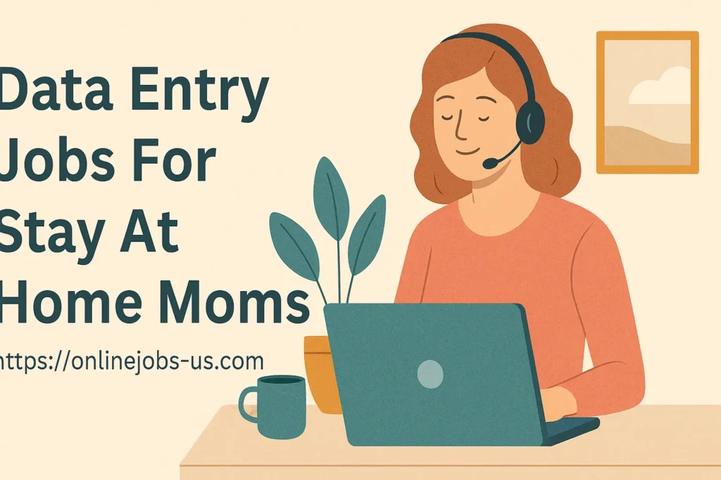 Data Entry Jobs For Stay At Home Moms